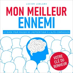 Cover - Lucien Leblanc - Mon meilleur ennemi - Le guide pour passer de l'autocritique à l'auto-compassion