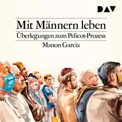 Cover - Manon Garcia - Mit Männern leben. Überlegungen zum Pelicot-Prozess - Von den Abgründen von Mazan zur Lebensrealität einer jeden Frau