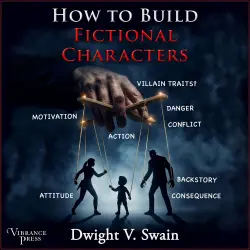 Cover - Dwight V. Swain - How to Build Fictional Characters