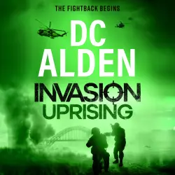 Cover - DC Alden - Invasion UK series - A BRAND NEW action-packed thriller of rebellion, invasion and deadly warfare - Book 2 - Invasion Uprising