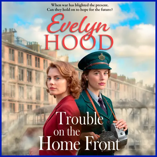 Cover - Evelyn Hood - Resilient Women - A stirring wartime tale of hope, resilience and scandal from Evelyn Hood - Trouble on the Home Front