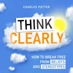 Cover - Charles Potter - Think Clearly - How to Break Free from Beliefs and Stereotypes
