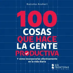 Cover - Kazuma Asukari - 100 Cosas que hace la gente productiva - Y cómo incorporarlas efectivamente en la vida diaria