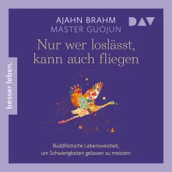 Cover - Ajahn Brahm - Nur wer loslässt, kann auch fliegen. Buddhistische Lebensweisheit, um Schwierigkeiten gelassen zu meistern