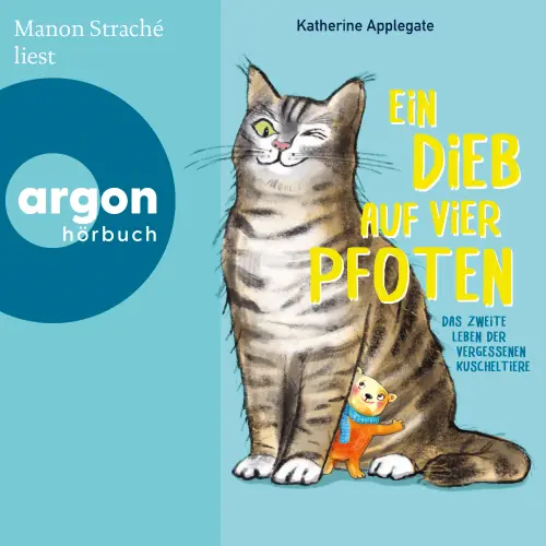 Cover - Katherine Applegate - Ein Dieb auf vier Pfoten - Das zweite Leben der vergessenen Kuscheltiere