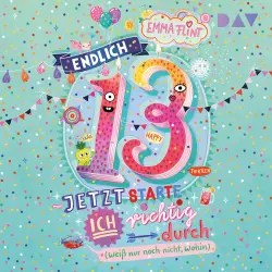 Cover - Emma Flint - Endlich 13 - Band 1 - Endlich 13 - Jetzt starte ich richtig durch (weiß nur noch nicht, wohin)