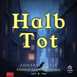 Cover - Annabel Chase - Königin der Weltenpfade - Band 8 - Halb Tot