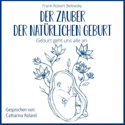 Cover - Frank-Robert Belewsky - DER ZAUBER DER NATÜRLICHEN GEBURT - Geburt geht uns alle an