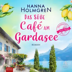 Cover - Hanna Holmgren - Sehnsucht nach Italien - Band 2 - Das süße Café am Gardasee