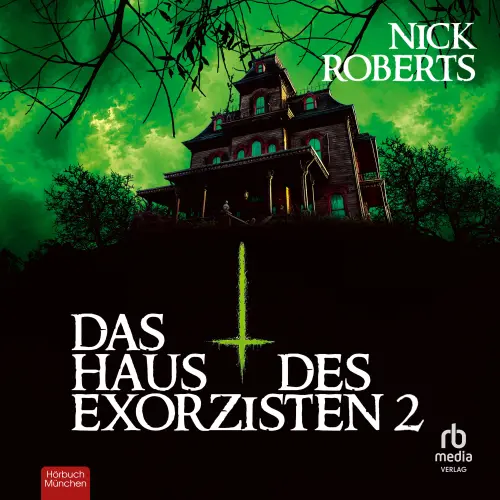 Cover - Nick Roberts - Das Haus des Exorzisten - Buch 2 - Thriller