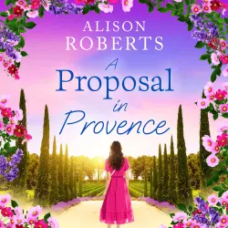 Cover - Alison Roberts - A Proposal in Provence - A BRAND NEW feel-good romance set in sun-drenched Provence from Alison Roberts