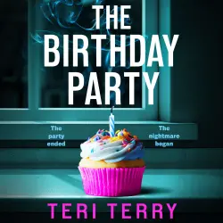 Cover - Teri Terry - The Birthday Party - A BRAND NEW twist-filled thriller of secrets, lies and shocking revelations