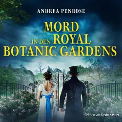 Cover - Andrea Penrose - Ein Fall für Wrexford and Sloane - Ein historisches Krimi Hörbuch im viktorianischen England - Band 5 - Mord in den Royal Botanic Gardens