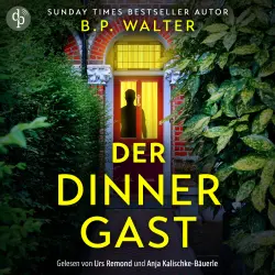 Cover - B. P. Walter - Der Dinner Gast - Ein nervenaufreibendes Domestic Thriller Hörbuch über eine Familie, die nicht so perfekt ist, wie sie scheint