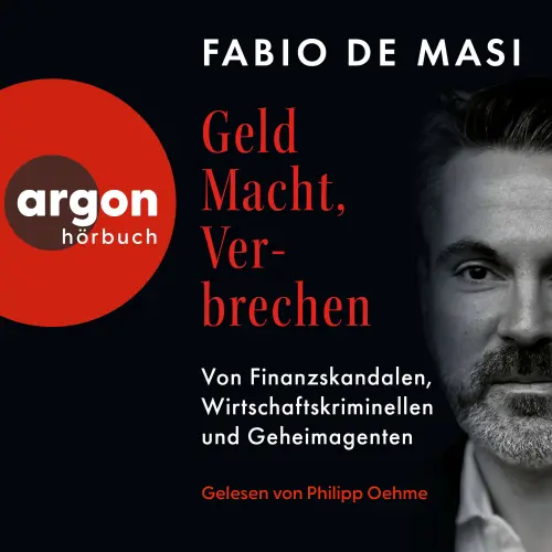 Cover - Fabio De Masi - Geld, Macht, Verbrechen - Von Finanzskandalen, Wirtschaftskriminellen und Geheimagenten