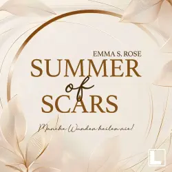 Cover - Emma S. Rose - Summer of Us - Band 3 - Summer of Scars - Manche Wunden heilen nie!