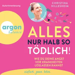 Cover - Christina Hillesheim - Alles nur halb so tödlich! - Wie du deine Angst vor Krankheiten loslassen kannst