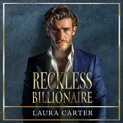 Cover - Laura Carter - Reckless Billionaire - A BRAND NEW enemies-to-lovers billionaire romance of dangerous attraction and revenge from Laura Carter for 2026