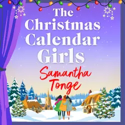 Cover - Samantha Tonge - The Christmas Calendar Girls - A cosy and uplifting story filled with secrets and festive community spirit