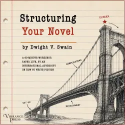 Cover - Dwight V. Swain - Structuring Your Novel - A 90-minute workshop, taped live, by an international authority on how to write fiction