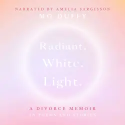 Cover - Mo Duffy - Radiant.White.Light. - A Divorce Memoir in Poems and Stories