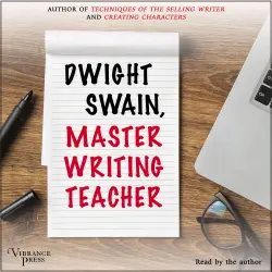 Cover - Dwight V. Swain - Dwight Swain: Master Writing Teacher - Structuring Your Novel & How to Build Fictional Characters