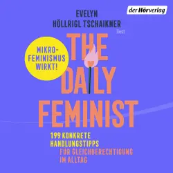 Cover - Evelyn Höllrigl Tschaikner - The Daily Feminist - 199 konkrete Handlungstipps für Gleichberechtigung im Alltag - Mikrofeminismus wirkt!