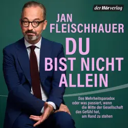 Cover - Jan Fleischhauer - Du bist nicht allein - Das Mehrheitsparadox oder was passiert, wenn die Mitte der Gesellschaft das Gefühl hat, am Rand zu stehen - "SCHREIBEN KANN ER JEDENFALLS" (Süddeutsche Zeitu ...