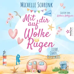 Cover - Michelle Schrenk - Mit dir auf Wolke Rügen: Liebe, Chaos, Ostseekuss