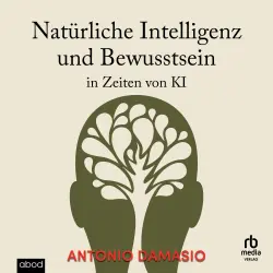 Cover - Antonio Damasio - Natürliche Intelligenz und Bewusstsein in Zeiten von KI