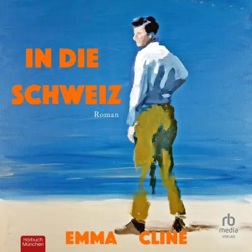 Cover - Emma Cline - In die Schweiz - Roman Ein psychologisches Meisterwerk