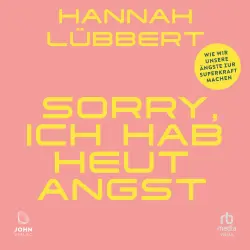 Cover - Hannah Lübbert - Sorry, ich hab heute Angst - Wie wir unsere Ängste zur Superkraft machen