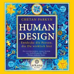 Cover - Chetan Parkyn - Human Design - Entdecke die Person, die Du wirklich bist - Ein revolutionäres, neues System zur Enthüllung der DNA Deiner wahren Natur
