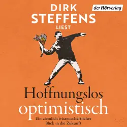 Cover - Dirk Steffens - Hoffnungslos optimistisch - Ein ziemlich wissenschaftlicher Blick in die Zukunft