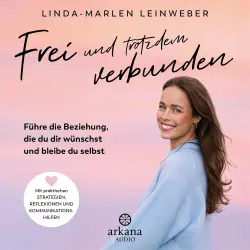 Cover - Linda-Marlen Leinweber - Frei und trotzdem verbunden - Führe die Beziehung, die du dir wünschst und bleibe du selbst - Mit praktischen Strategien, Reflexionen und Kommunikationshilfen
