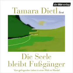 Cover - Tamara Dietl - Die Seele bleibt Fußgänger - Vom gelingenden Leben in einer Welt im Wandel