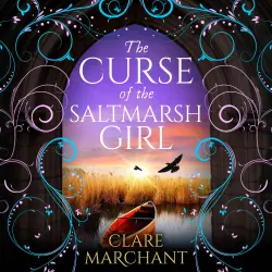 Cover - Clare Marchant - The Curse of the Saltmarsh Girl - A BRAND NEW spellbinding historical novel for fans of Evie Woods and Eve Chase for 2026