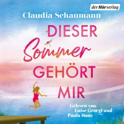 Cover - Claudia Schaumann - Dieser Sommer gehört mir - Roman - Der großartige neue Sommerroman der SPIEGEL-Bestsellerautorin