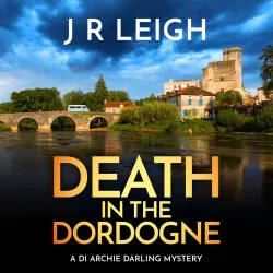 Cover - J.R. Leigh - Archie Darling - BRAND NEW for 2026 from J. R. Leigh comes the first case in a charming new cosy crime series, set in the beautiful French countryside - Book 1 - Death in the Dordo ...