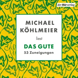 Cover - Michael Köhlmeier - Das Gute. 53 Zuneigungen