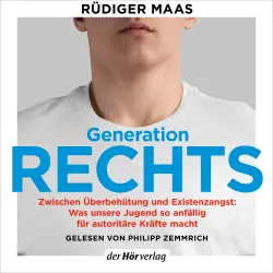 Cover - Rüdiger Maas - Generation rechts? - Zwischen Überbehütung und Existenzangst: Warum sich junge Menschen von der politischen Mitte abwenden - Spiegel-Bestseller-Autor