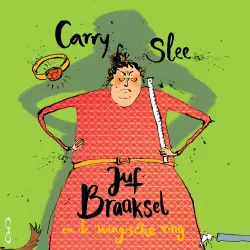 Cover - Carry Slee - Juf Braaksel - Deel 1 - Deel 1 - Juf Braaksel en de magische ring