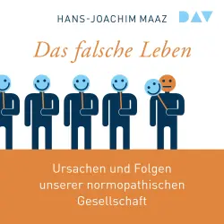 Cover - Hans-Joachim Maaz - Das falsche Leben. Ursachen und Folgen unserer normopathischen Gesellschaft