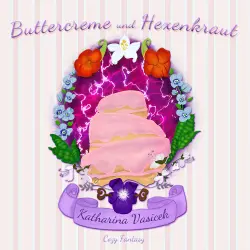 Cover - Katharina Vasicek - Buttercreme und Hexenkraut