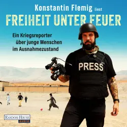 Cover - Konstantin Flemig - Freiheit unter Feuer - Ein Kriegsreporter über junge Menschen im Ausnahmezustand