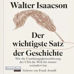 Cover - Walter Isaacson - Der wichtigste Satz der Geschichte - Wie die Unabhängigkeitserklärung der USA die Welt für immer verändert hat - Der #1-NYT-Bestseller