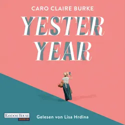 Cover - Caro Claire Burke - Yesteryear - Roman - Vom NYT-Nr.1 Bestseller zum SPIEGEL-Bestseller - jetzt auch auf Deutsch