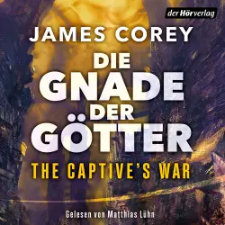 Cover - James Corey - The Captive's War-Serie - Der neue große Roman vom Autor der Weltbestsellerserie THE EXPANSE - Band 1 - Die Gnade der Götter - The Captive's War