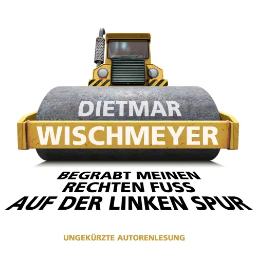 Cover - Dietmar Wischmeyer - Begrabt meinen rechten Fuss auf der linken Spur