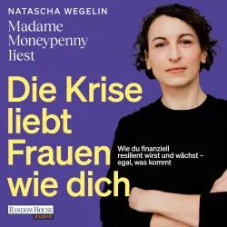 Cover - Natascha Wegelin - Die Krise liebt Frauen wie dich - Wie du finanziell resilient wirst und wächst - egal, was kommt - Das neue Buch von Madame Moneypenny
